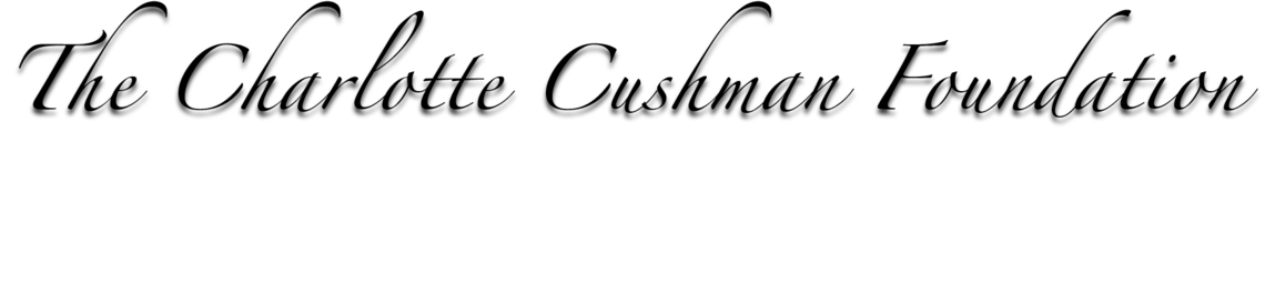 The Charlotte Cushman Foundation